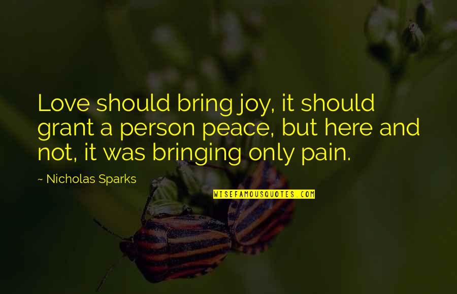 Joy Love Peace Quotes By Nicholas Sparks: Love should bring joy, it should grant a