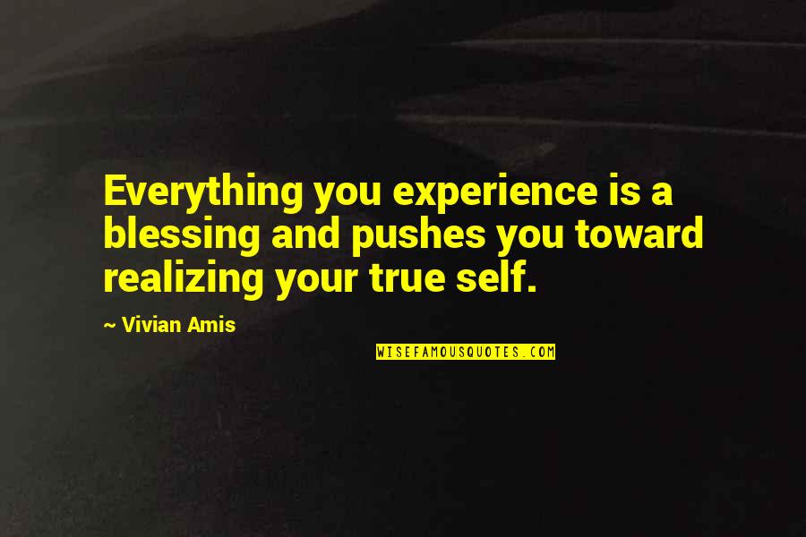 Joy Love Peace Quotes By Vivian Amis: Everything you experience is a blessing and pushes