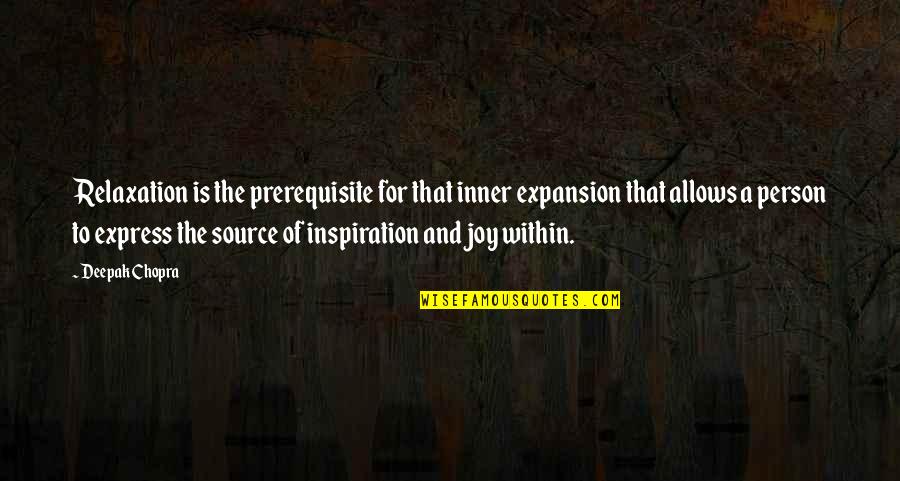 Joy Motivational Quotes By Deepak Chopra: Relaxation is the prerequisite for that inner expansion