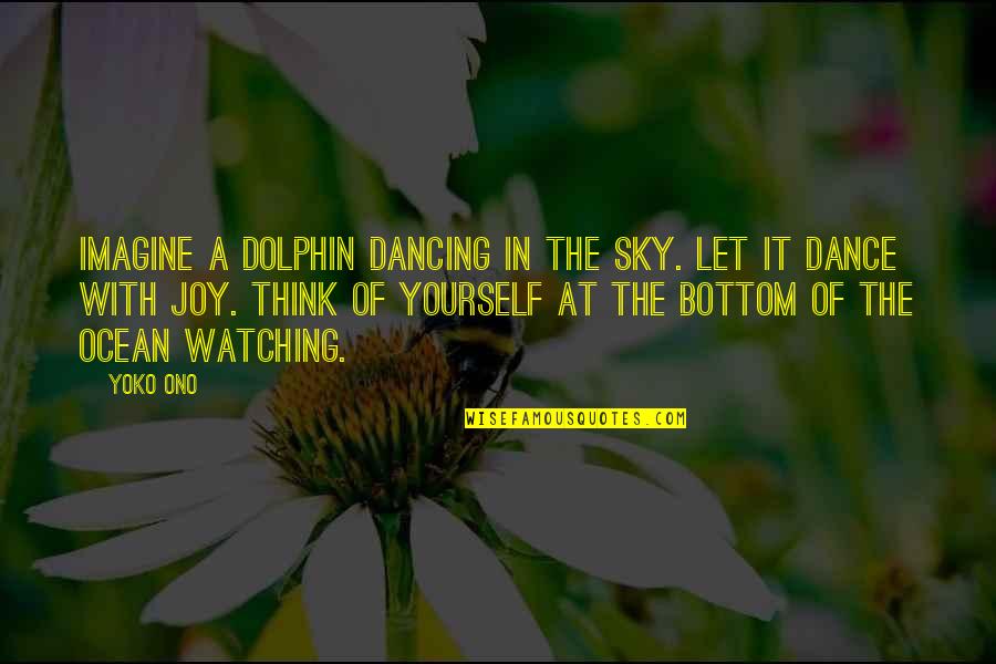 Joy Motivational Quotes By Yoko Ono: Imagine a dolphin dancing in the sky. Let