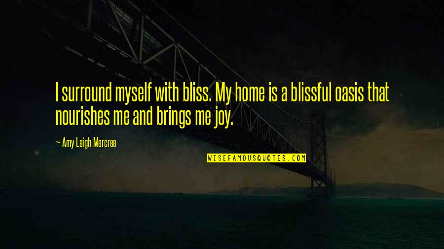 Joy Tumblr Quotes By Amy Leigh Mercree: I surround myself with bliss. My home is