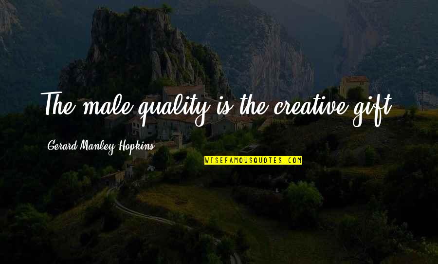 Joybell Love Quotes By Gerard Manley Hopkins: The male quality is the creative gift.