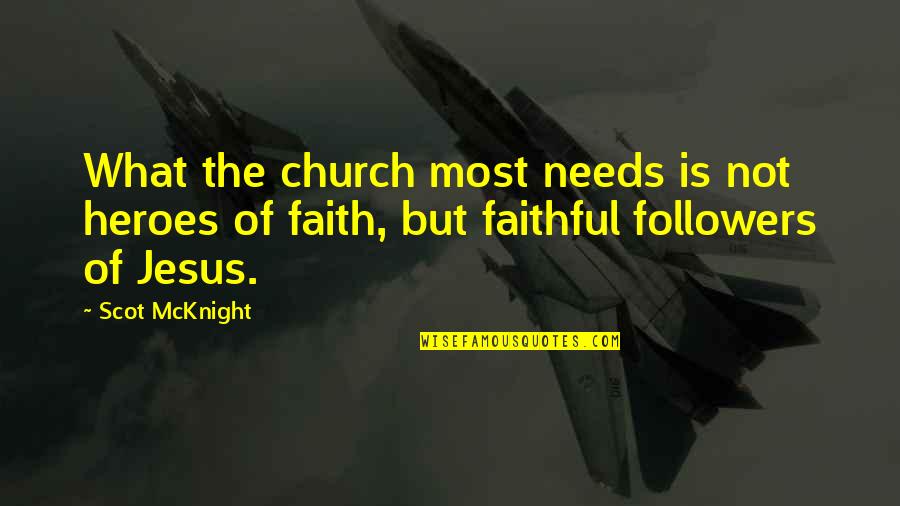 Joyed In A Sentence Quotes By Scot McKnight: What the church most needs is not heroes