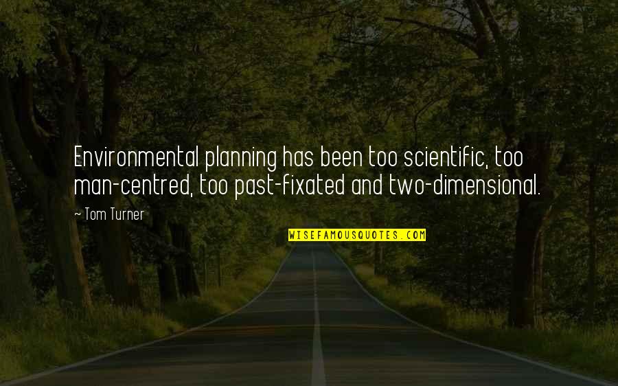 Joyeeta Biswas Quotes By Tom Turner: Environmental planning has been too scientific, too man-centred,