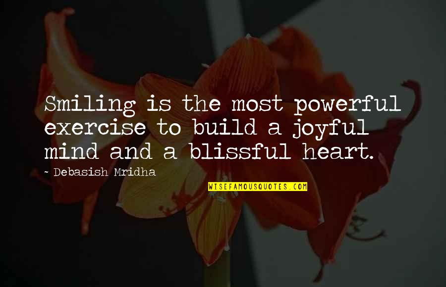 Joyful Quotes Quotes By Debasish Mridha: Smiling is the most powerful exercise to build