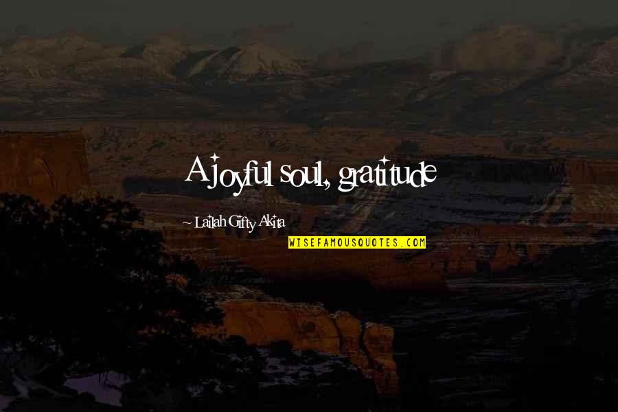 Joyful Quotes Quotes By Lailah Gifty Akita: A joyful soul, gratitude