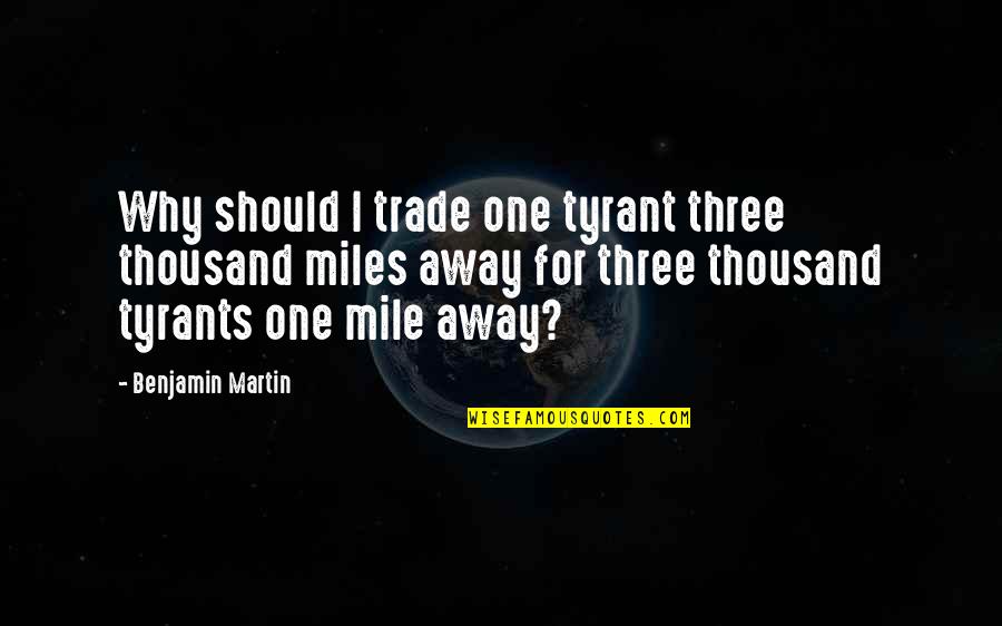 Joyride Lyrics Quotes By Benjamin Martin: Why should I trade one tyrant three thousand