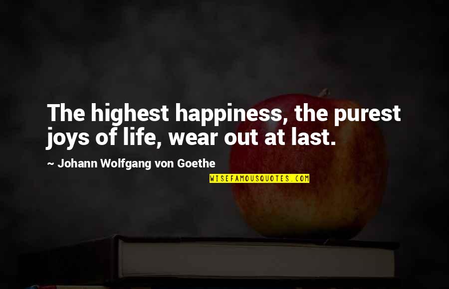 Joys In Life Quotes By Johann Wolfgang Von Goethe: The highest happiness, the purest joys of life,