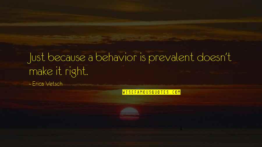 Jsuitex Quotes By Erica Vetsch: Just because a behavior is prevalent doesn't make