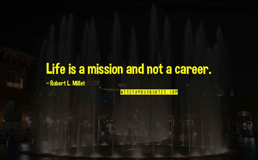 Jtk Sabah Quotes By Robert L. Millet: Life is a mission and not a career.