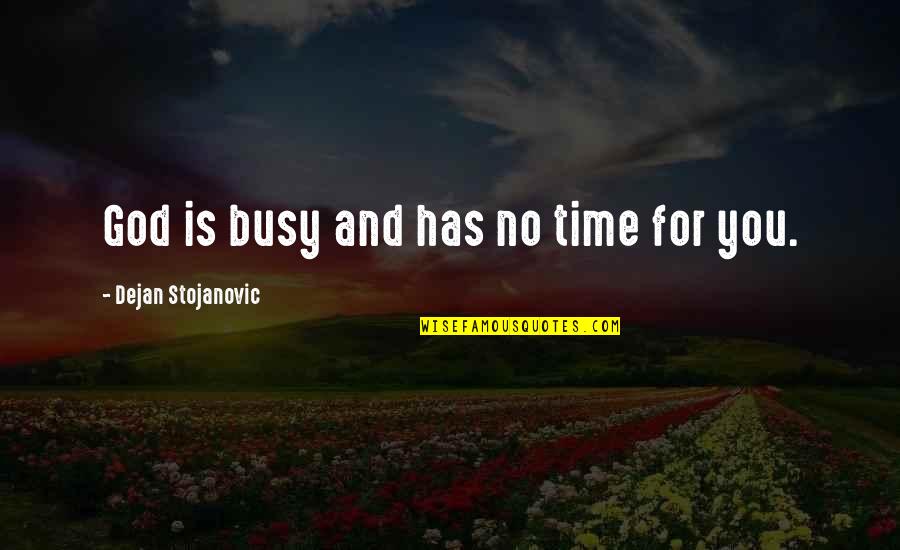 Juanitas Iii Quotes By Dejan Stojanovic: God is busy and has no time for