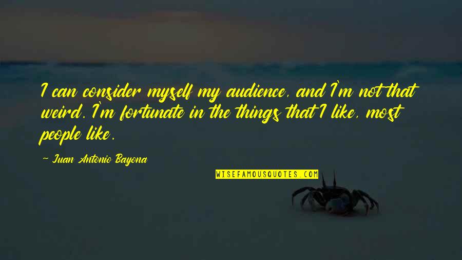 Juan's Quotes By Juan Antonio Bayona: I can consider myself my audience, and I'm