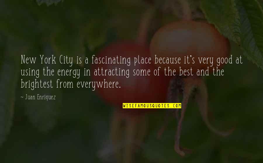 Juan's Quotes By Juan Enriquez: New York City is a fascinating place because