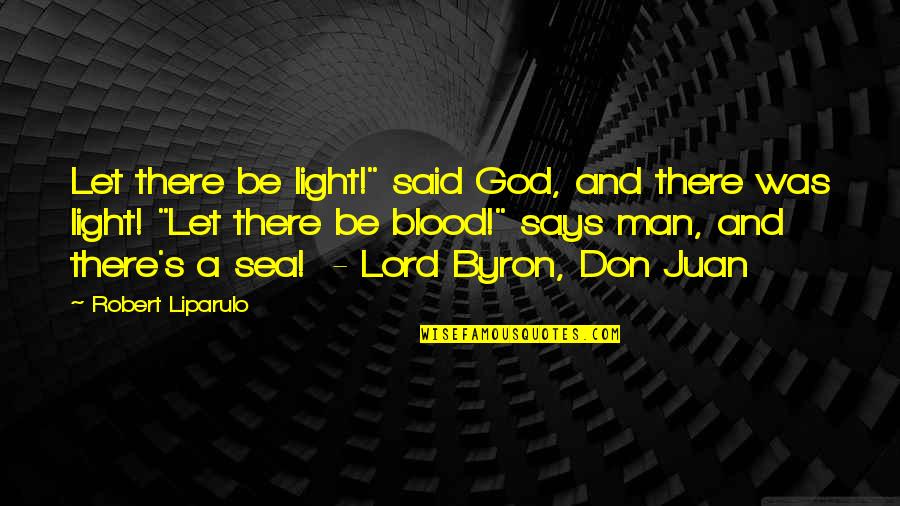 Juan's Quotes By Robert Liparulo: Let there be light!" said God, and there