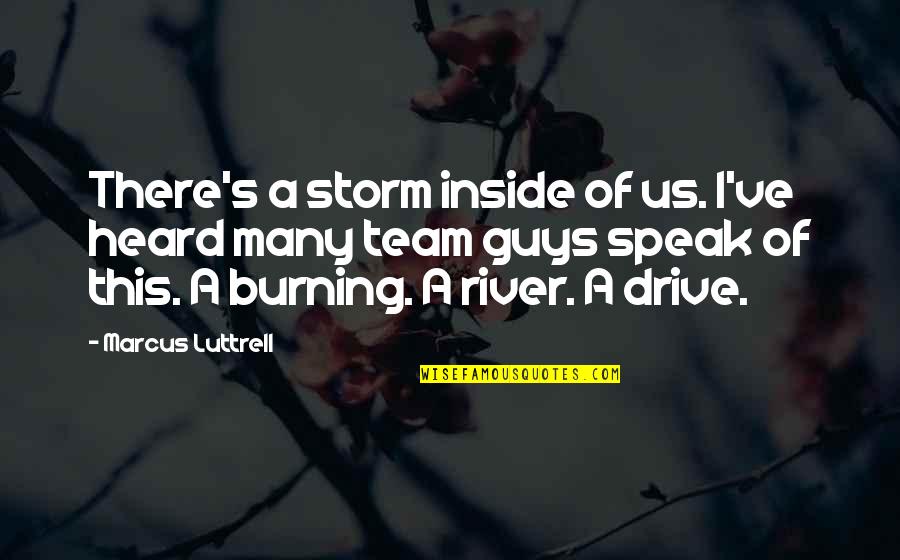 Jubblies Quotes By Marcus Luttrell: There's a storm inside of us. I've heard