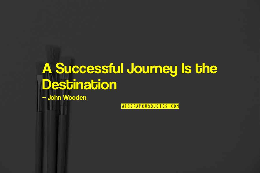 Judaico Significado Quotes By John Wooden: A Successful Journey Is the Destination