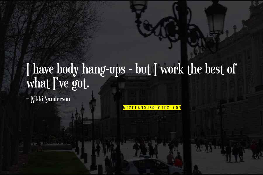 Judaico Significado Quotes By Nikki Sanderson: I have body hang-ups - but I work