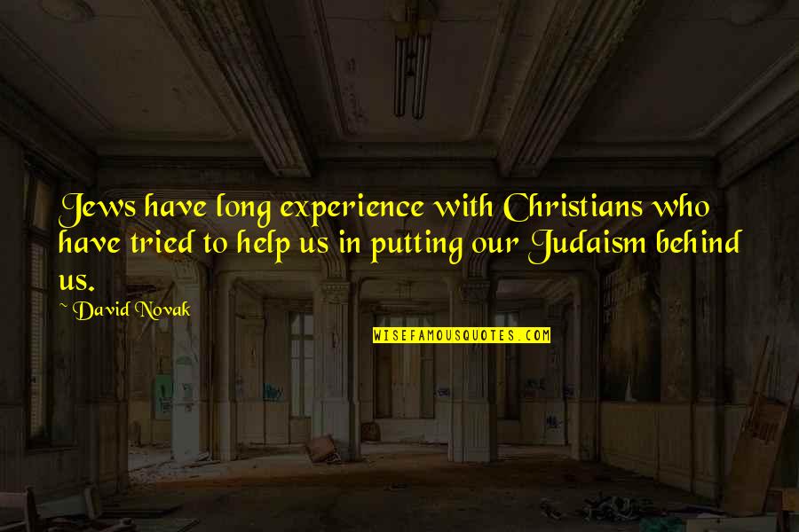 Judaism's Quotes By David Novak: Jews have long experience with Christians who have