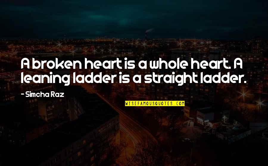 Judaism's Quotes By Simcha Raz: A broken heart is a whole heart. A