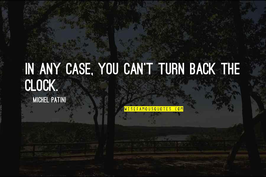 Judelle Mallari Quotes By Michel Patini: In any case, you can't turn back the