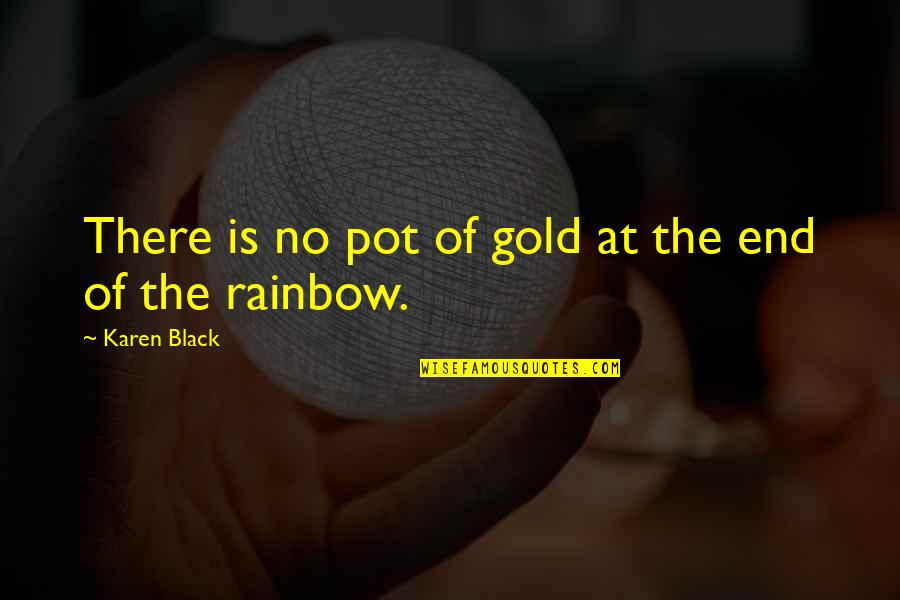 Judge Hathorne Quotes By Karen Black: There is no pot of gold at the