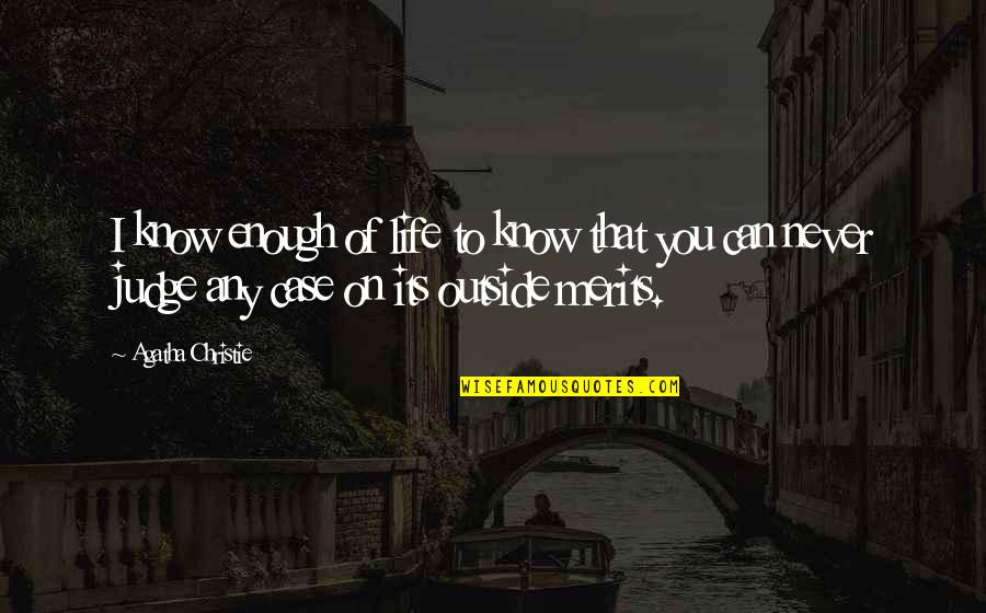 Judge Life Quotes By Agatha Christie: I know enough of life to know that