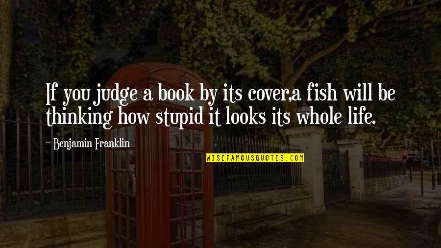 Judge Life Quotes By Benjamin Franklin: If you judge a book by its cover,a