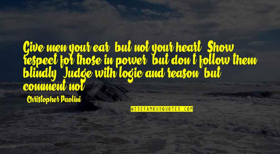 Judge Life Quotes By Christopher Paolini: Give men your ear, but not your heart.