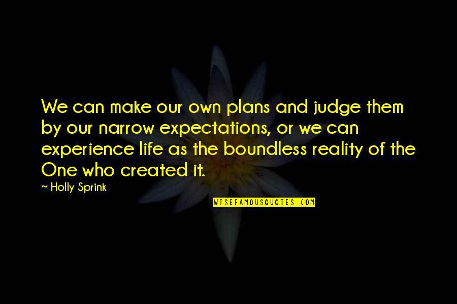 Judge Life Quotes By Holly Sprink: We can make our own plans and judge