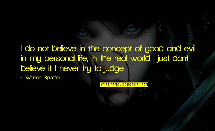 Judge Life Quotes By Warren Spector: I do not believe in the concept of