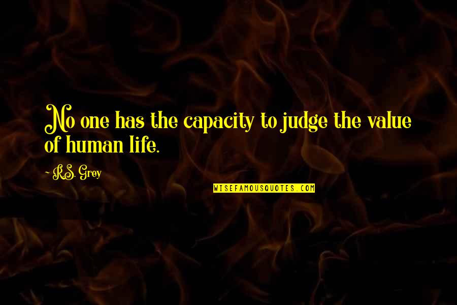 Judge No One Quotes By R.S. Grey: No one has the capacity to judge the