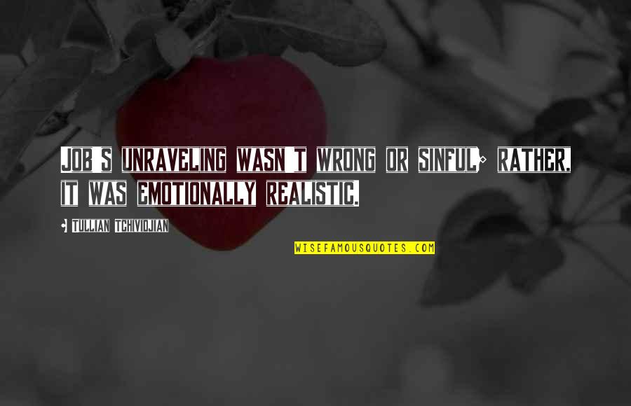 Judge Posner Quotes By Tullian Tchividjian: Job's unraveling wasn't wrong or sinful; rather, it