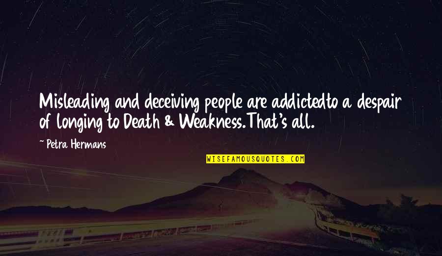 Judging A Person's Character Quotes By Petra Hermans: Misleading and deceiving people are addictedto a despair