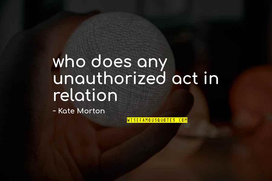 Judging Others Unfairly Quotes By Kate Morton: who does any unauthorized act in relation