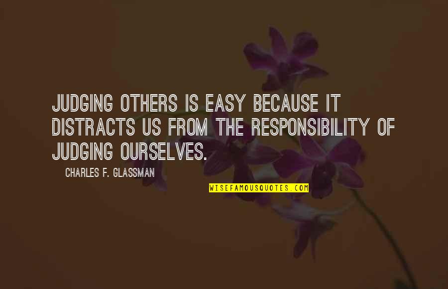 Judging The Others Quotes By Charles F. Glassman: Judging others is easy because it distracts us