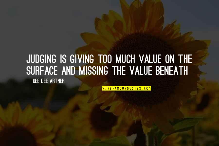 Judging The Others Quotes By Dee Dee Artner: Judging is giving too much value on the