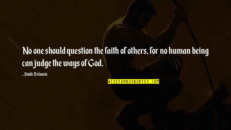 Judging The Others Quotes By Haile Selassie: No one should question the faith of others,