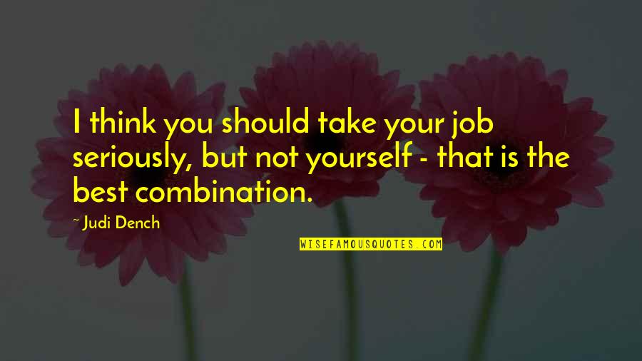 Judi Dench Quotes By Judi Dench: I think you should take your job seriously,