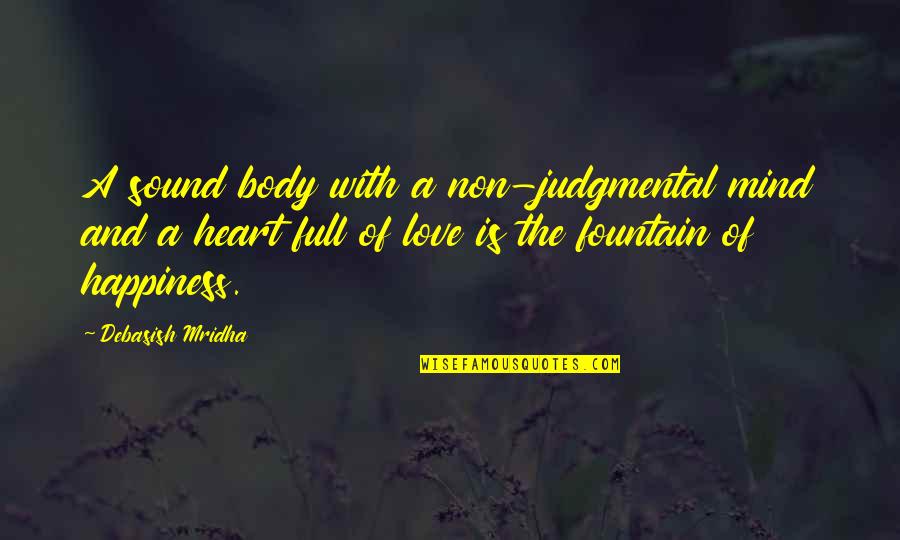 Judmental Quotes By Debasish Mridha: A sound body with a non-judgmental mind and