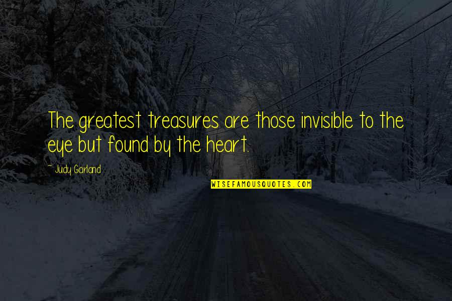 Judy Garland's Quotes By Judy Garland: The greatest treasures are those invisible to the