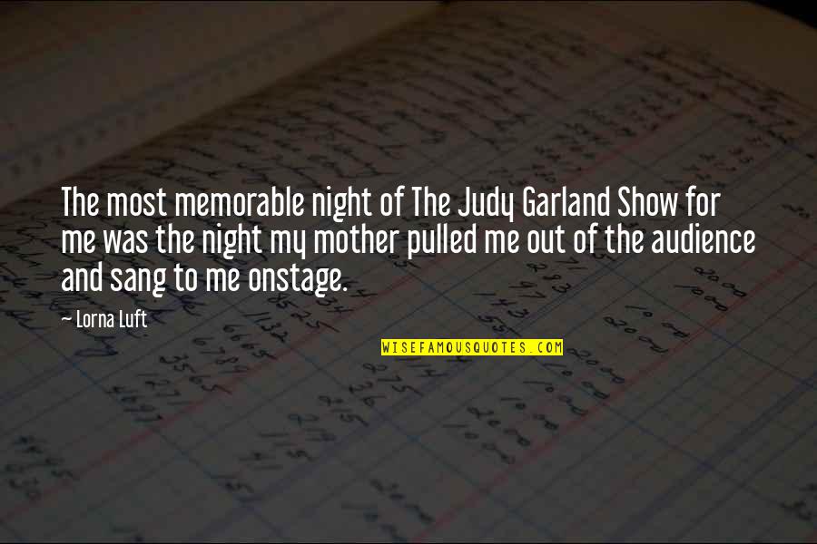 Judy Garland's Quotes By Lorna Luft: The most memorable night of The Judy Garland