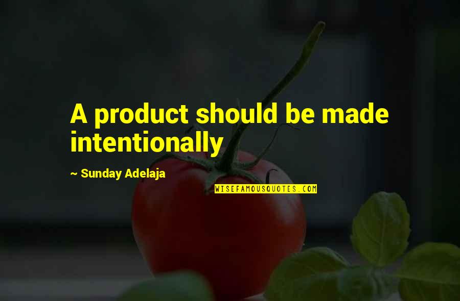 Juelich Research Quotes By Sunday Adelaja: A product should be made intentionally