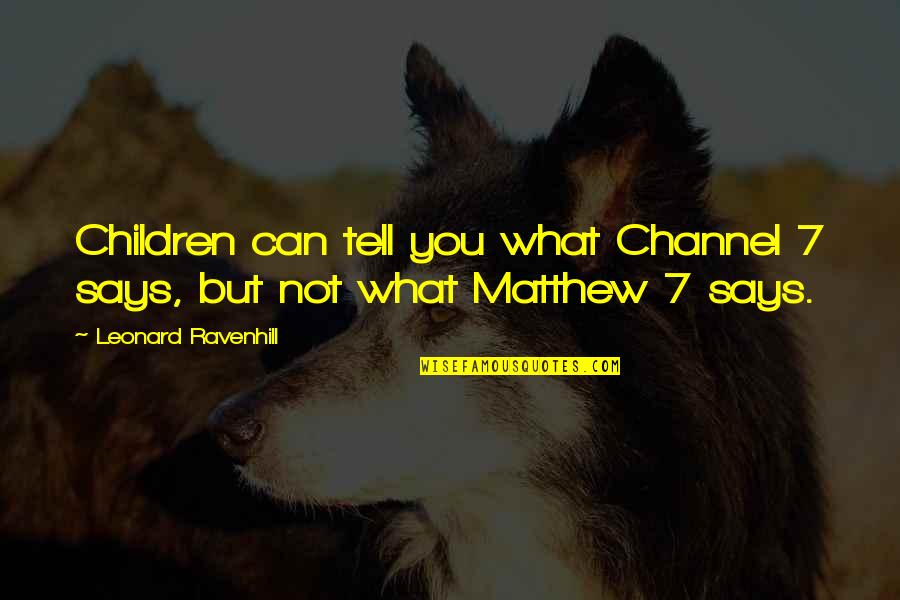 Jugurtha Tableland Quotes By Leonard Ravenhill: Children can tell you what Channel 7 says,