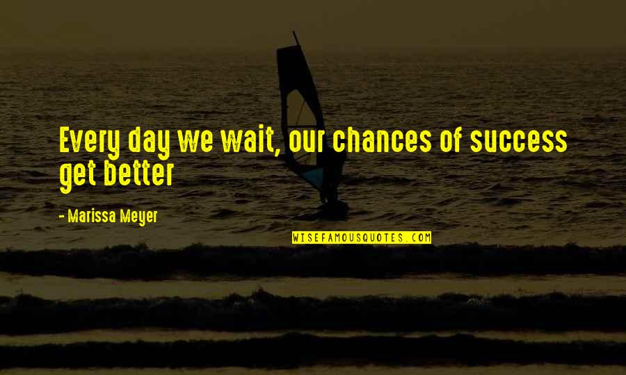 Juhel Blood Quotes By Marissa Meyer: Every day we wait, our chances of success