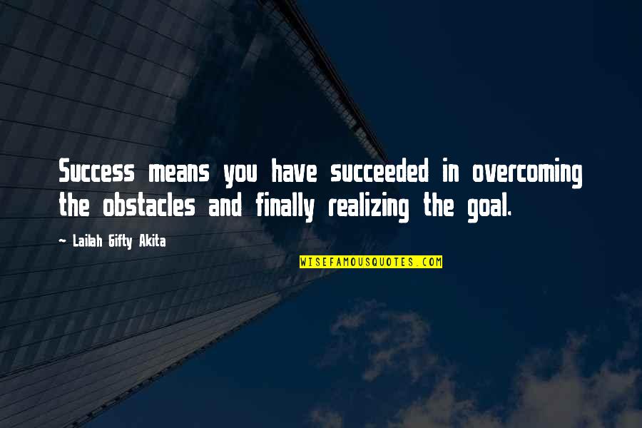 Juichi Wakisakas Birthday Quotes By Lailah Gifty Akita: Success means you have succeeded in overcoming the