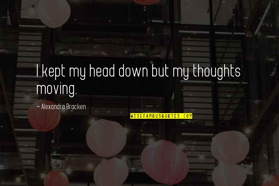 Jujitsu Quotes By Alexandra Bracken: I kept my head down but my thoughts