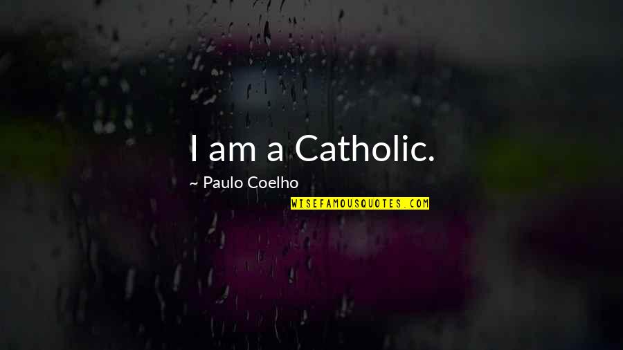 Jujyfruits Shapes Quotes By Paulo Coelho: I am a Catholic.