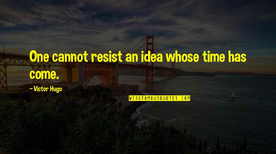 Julian Edelman Quotes By Victor Hugo: One cannot resist an idea whose time has