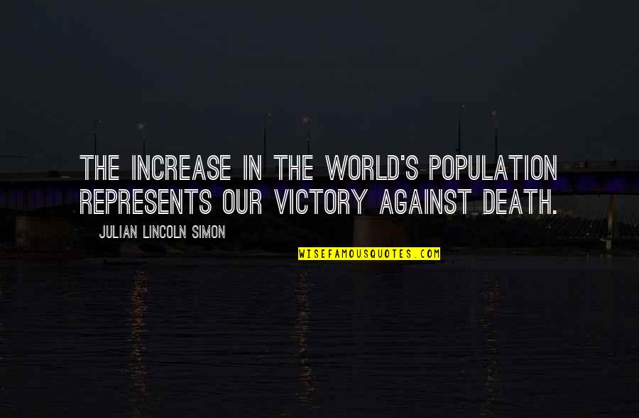 Julian Simon Population Quotes By Julian Lincoln Simon: The increase in the world's population represents our