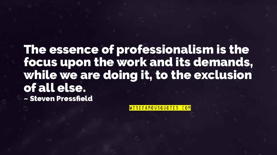 Julibeth Perez Quotes By Steven Pressfield: The essence of professionalism is the focus upon